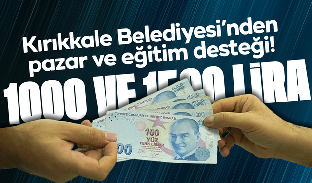 Kırıkkale Belediyesi’nden pazar ve eğitim Desteği! Paralar hesaplara yatırıldı!
