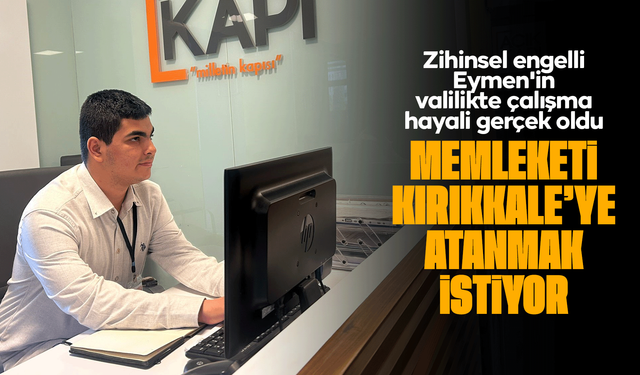 Zihinsel engelli Eymen'in valilikte çalışma hayali gerçek oldu