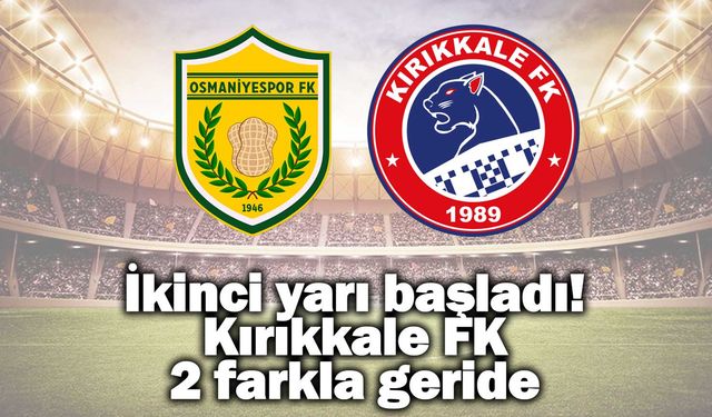 İkinci yarı başladı! Kırıkkale FK 2 farkla geride