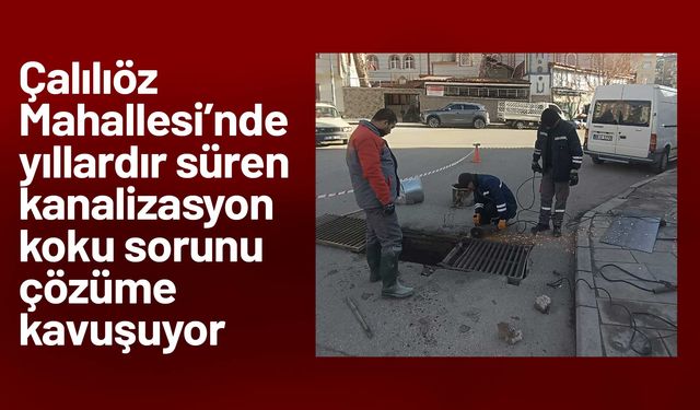 Çalılıöz Mahallesi’nde yıllardır süren kanalizasyon koku sorunu çözüme kavuşuyor