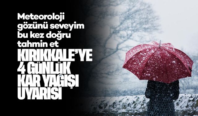Kırıkkale’de Kar Alarmı: 4 Gün Boyunca Kar Yağışı Bekleniyor
