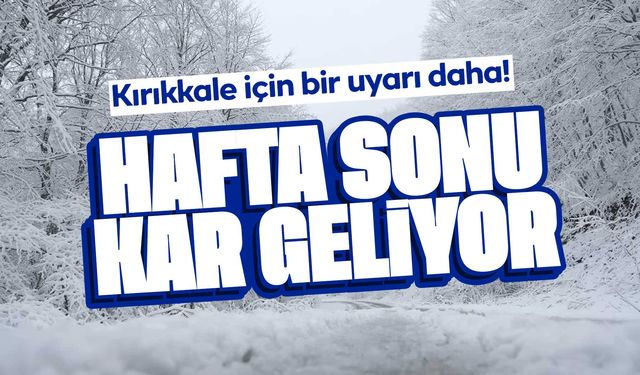 Kırıkkale’de Hafta Sonu Kar Bekleniyor