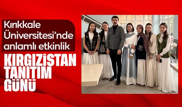 Kırıkkale Üniversitesi’nde “Kırgızistan Tanıtım Günü” etkinliği düzenlendi