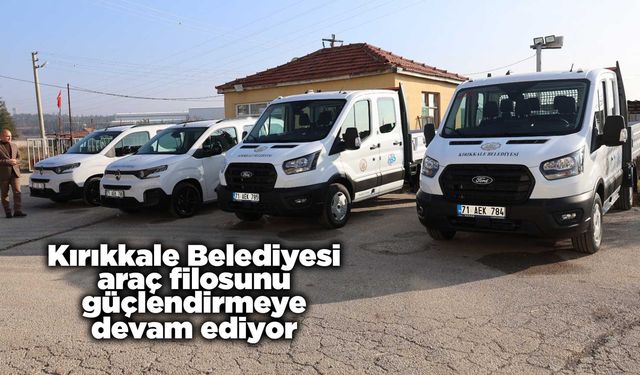 Kırıkkale Belediyesi araç filosunu güçlendirmeye devam ediyor