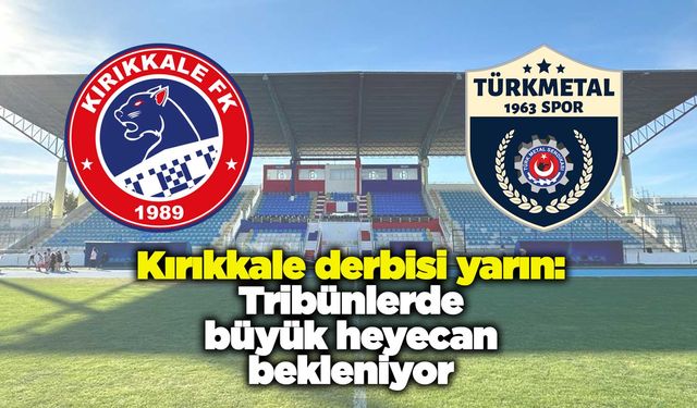 Kırıkkale derbisi yarın: Tribünlerde büyük heyecan bekleniyor