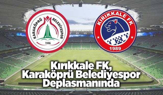 Kırıkkale FK, Karaköprü Belediyespor Deplasmanında