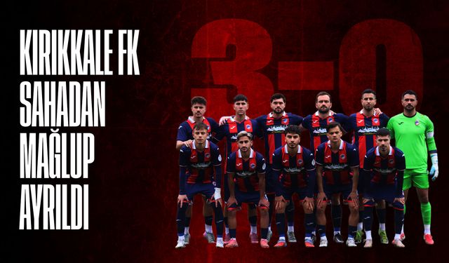 Kırıkkale FK, sahadan mağlubiyetle ayrıldı!