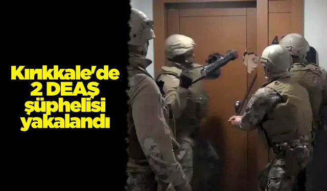 Kırıkkale'de 2 DEAŞ şüphelisi yakalandı