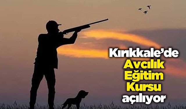 Kırıkkale’de Avcılık Eğitim Kursu açılıyor