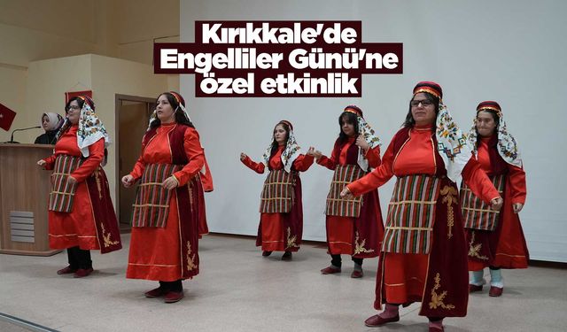 Kırıkkale'de Engelliler Günü'ne özel etkinlik
