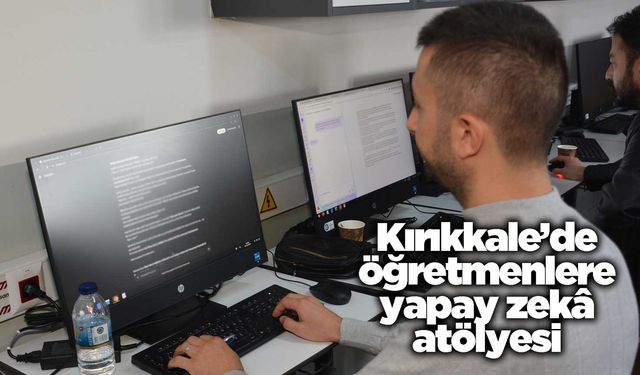 Kırıkkale’de öğretmenlere yapay zekâ atölyesi