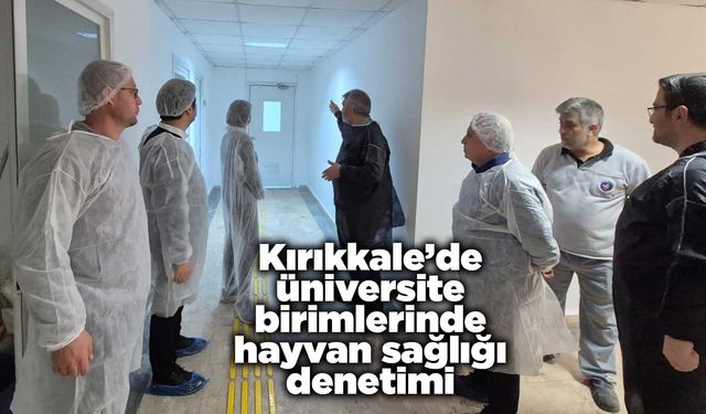 Kırıkkale’de üniversite birimlerinde hayvan sağlığı denetimi