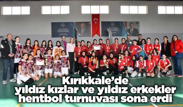 Kırıkkale’de yıldız kızlar ve yıldız erkekler hentbol turnuvası sona erdi