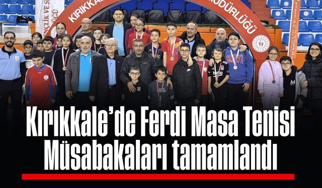 Kırıkkale’de Ferdi Masa Tenisi Müsabakaları tamamlandı