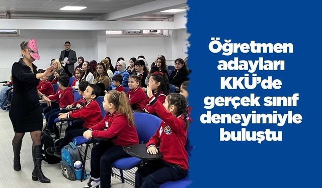 Öğretmen adayları KKÜ’de gerçek sınıf deneyimiyle buluştu