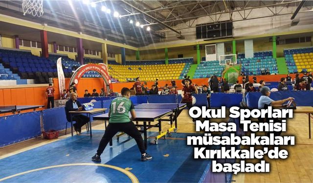 Okul Sporları Masa Tenisi müsabakaları Kırıkkale’de başladı