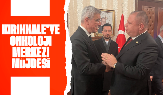 Kırıkkale’ye Onkoloji Merkezi Müjdesi