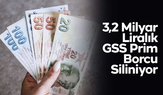 3,2 Milyar Liralık GSS Prim Borcu Siliniyor
