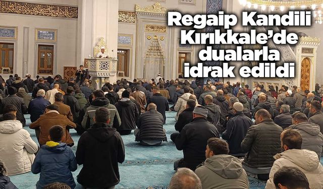 Regaip Kandili Kırıkkale’de dualarla idrak edildi