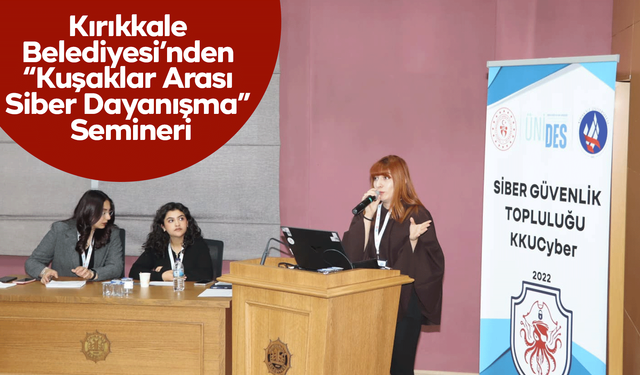 Kırıkkale Belediyesi’nden “Kuşaklar Arası Siber Dayanışma” Semineri