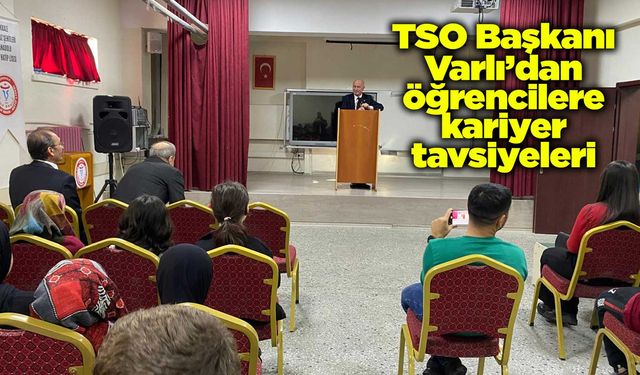TSO Başkanı Varlı’dan öğrencilere kariyer tavsiyeleri