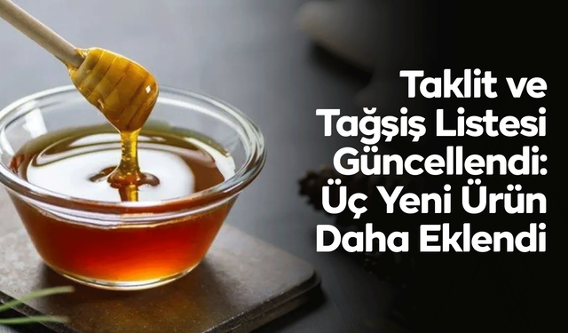 Taklit ve Tağşiş Listesi Güncellendi: Üç Yeni Ürün Daha Eklendi