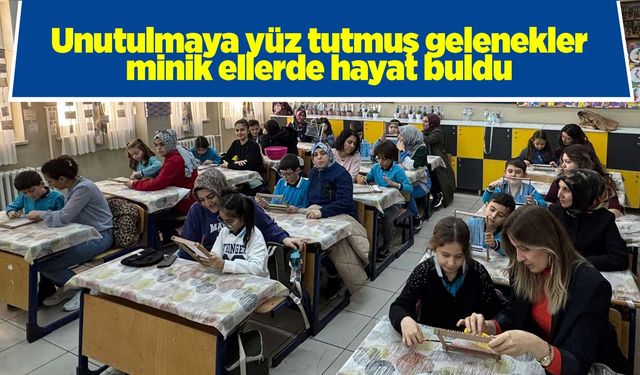 Unutulmaya yüz tutmuş gelenekler minik ellerde hayat buldu