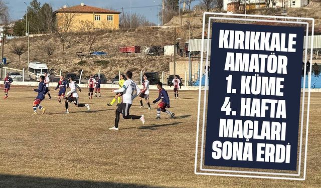 Kırıkkale Amatör 1. Küme 4. hafta müsabakaları sona erdi