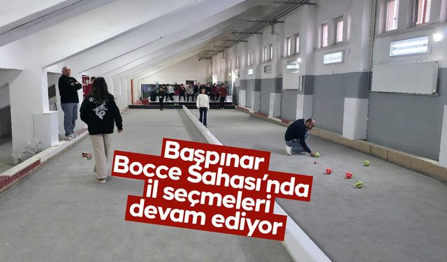 Başpınar Bocce Sahası’nda İl Seçmeleri Devam Ediyor