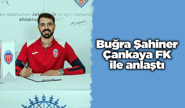 Buğra Şahiner Çankaya FK ile anlaştı