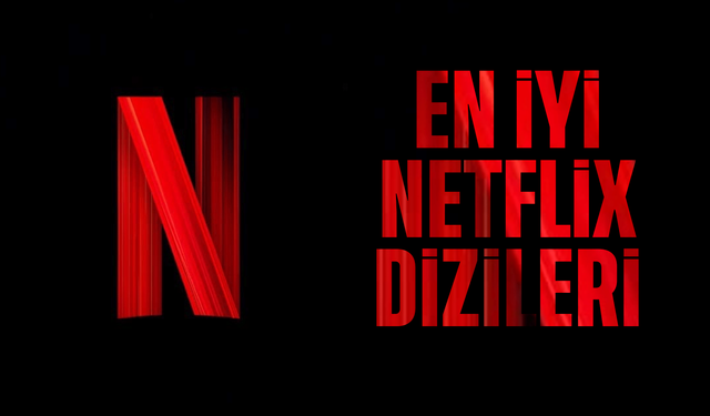 Netflix’te İzlenmesi Gereken En İyi Diziler