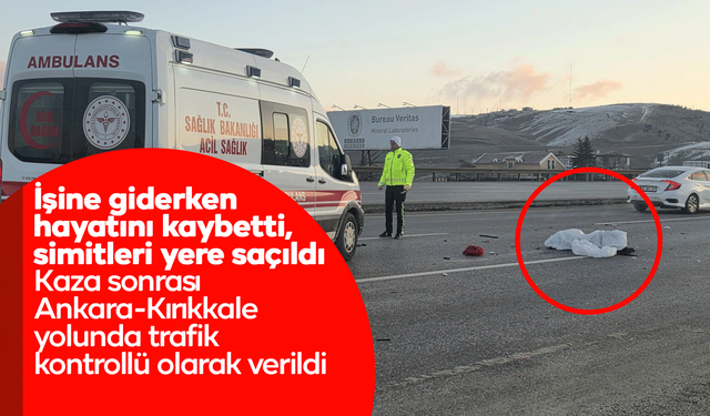 İşine giderken hayatını kaybetti, simitleri yere saçıldı