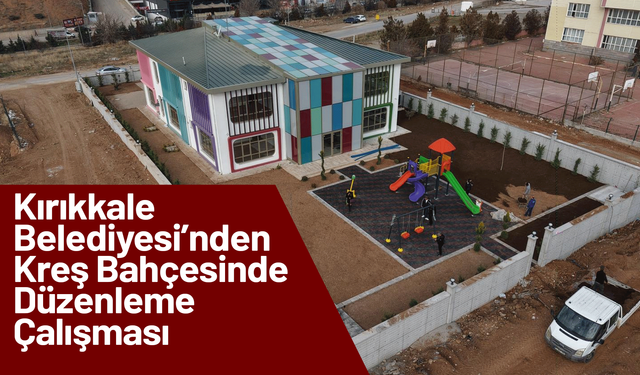 Kırıkkale Belediyesi’nden Kreş Bahçesinde Düzenleme Çalışması