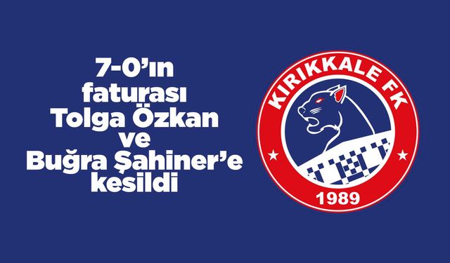Kırıkkale FK’da ağır mağlubiyetin faturası Özkan ve Şahiner’e kesildi