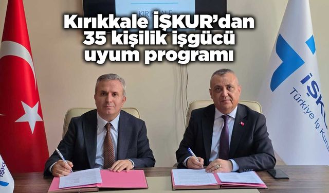 Kırıkkale İŞKUR’dan 35 kişilik işgücü uyum programı
