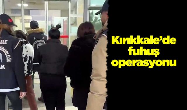 Kırıkkale’de fuhuş operasyonu