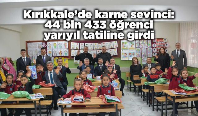 Kırıkkale’de karne sevinci: 44 bin 433 öğrenci yarıyıl tatiline girdi
