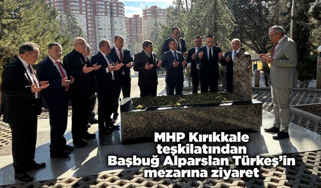 MHP Kırıkkale teşkilatından Başbuğ Alparslan Türkeş’in mezarına ziyaret