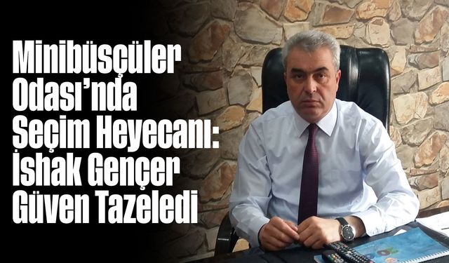 Minibüsçüler Odası’nda Seçim Heyecanı: Gençer Güven Tazeledi