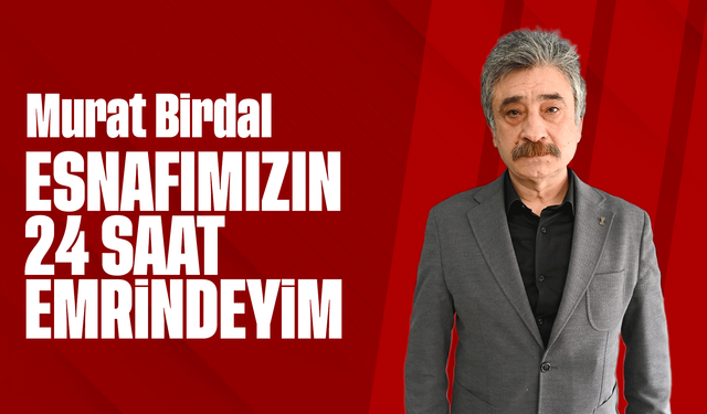 Birdal “Esnafımızın 24 Saat Emrindeyim”
