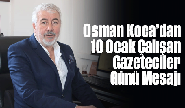 İGF Başkanı Osman Koca’dan 10 Ocak Çalışan Gazeteciler Günü Mesajı