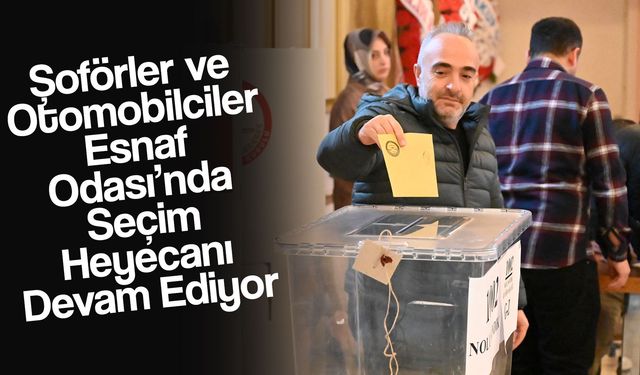 Şoförler ve Otomobilciler Esnaf Odası’nda Seçim Heyecanı Devam Ediyor