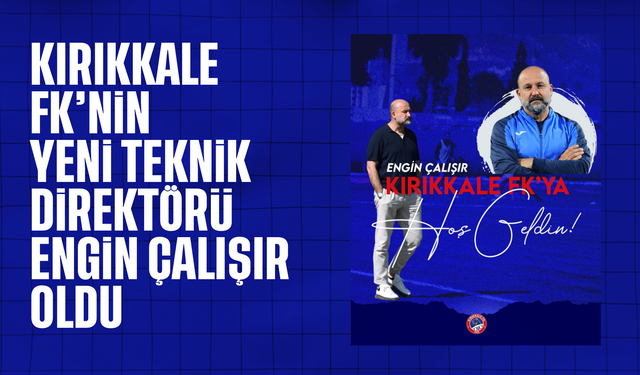 Kırıkkale FK’nin yeni teknik direktörü Engin Çalışır oldu