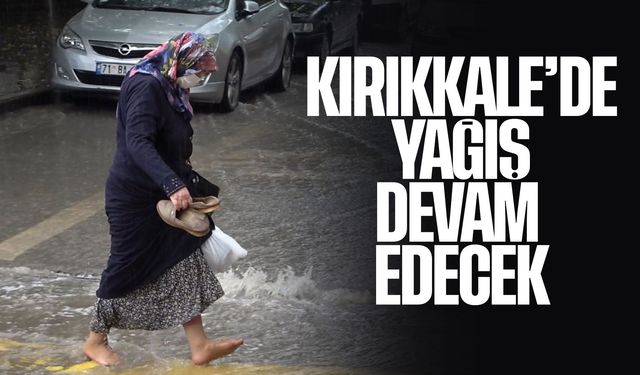 Kırıkkale’de yağışlı hava etkisini sürdürüyor