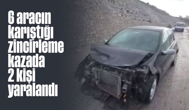 6 aracın karıştığı zincirleme kazada 2 kişi yaralandı