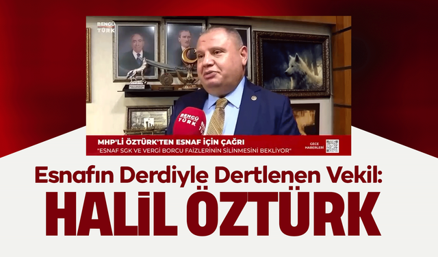 Esnafın Derdiyle Dertlenen Vekil: Halil Öztürk