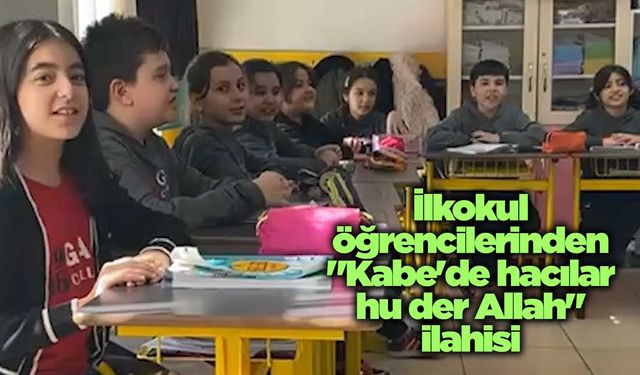 İlkokul öğrencilerinden "Kabe'de hacılar hu der Allah" ilahisi
