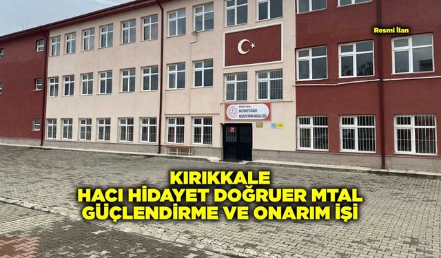 KIRIKKALE HACI HİDAYET DOĞRUER MTAL GÜÇLENDİRME VE ONARIM İŞİ