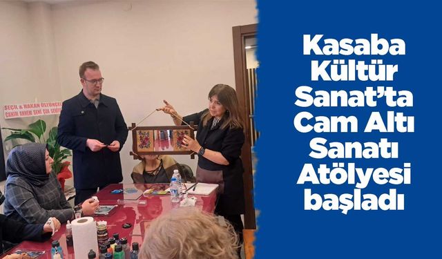 Kasaba Kültür Sanat’ta Cam Altı Sanatı Atölyesi başladı