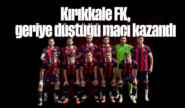 Kırıkkale FK Deplasmanda Geri Döndü: 1-2